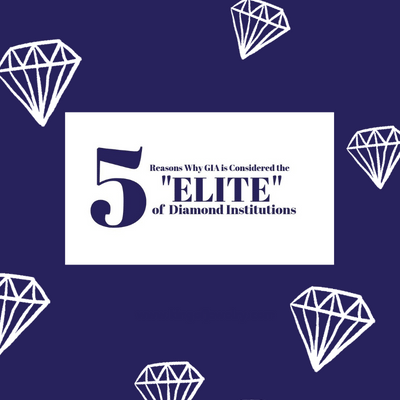 5 Reasons Why the GIA Is Considered the “ELITE” of Diamond Institutions